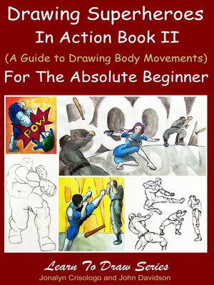 cover image of Drawing Superheroes in Action Book II--(A Guide to Drawing Body Movements) For the Absolute Beginner